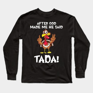 After god made ma he said TADA! Long Sleeve T-Shirt